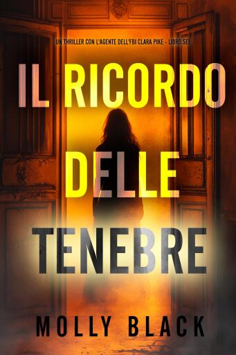 Portada del libro «Il Ricordo delle Tenebre (Un thriller con l'agente dell'FBI Clara Pike - Libro Sei)», de Molly Black