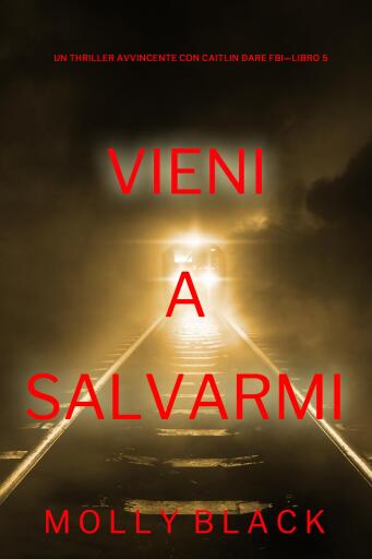 Portada del libro «Vieni a salvarmi (Un Thriller Avvincente con Caitlin Dare FBI—Libro 5)», de Molly Black
