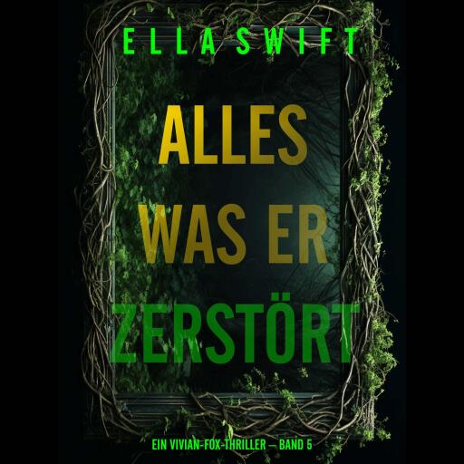 Alles was er zerstört (Ein Vivian-Fox-Thriller – Band 5)