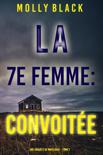 Portada del libro «La 7e Femme : Convoitée (Une enquête de Maya Gray – Tome 7)», de Molly Black