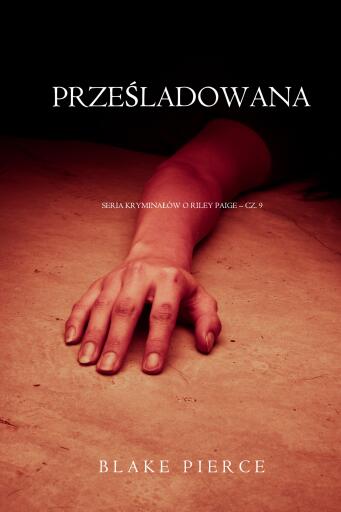 Portada del libro «Prześladowana (Seria kryminałów o Riley Paige – Cz. 9)», de Blake Pierce