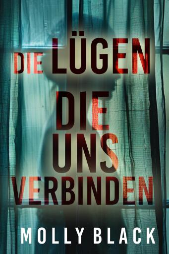 Portada del libro «DIE LÜGEN, DIE UNS VERBINDEN – Ein mitreißender Psychothriller mit einem spektakulären Finale», de Molly Black