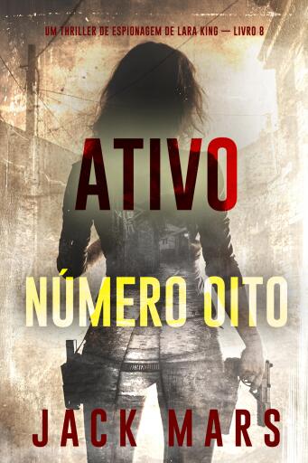 Ativo Número Oito (Um Thriller de Espionagem de Lara King — Livro 8)