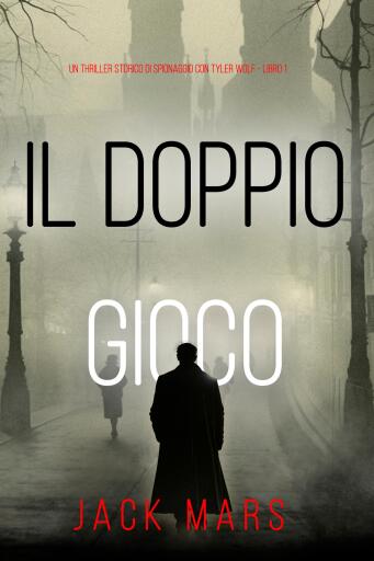 Portada del libro «Il Doppio Gioco (Un Thriller Storico di Spionaggio con Tyler Wolf - Libro 1)», de Jack Mars