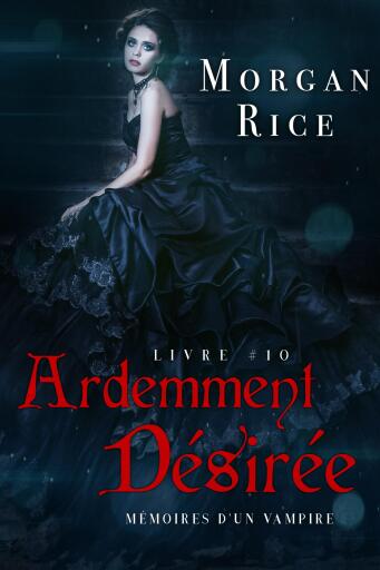 Portada del libro «Ardemment Désirée (Livre 10 dans les Mémoires d'un Vampire)», de Morgan Rice