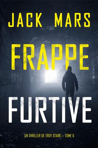 Portada del libro «Frappe furtive (Un Thriller de Troy Stark — Tome 6)», de Jack Mars
