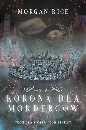 Portada del libro «Korona dla morderców (Tron dla sióstr - Tom siódmy)», de Morgan Rice