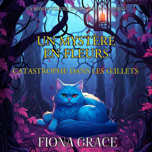 Un Mystère En Fleurs: Catastrophe Dans Les Œillets (Un Roman Policier D'Alice Bloom — Tome 5)
