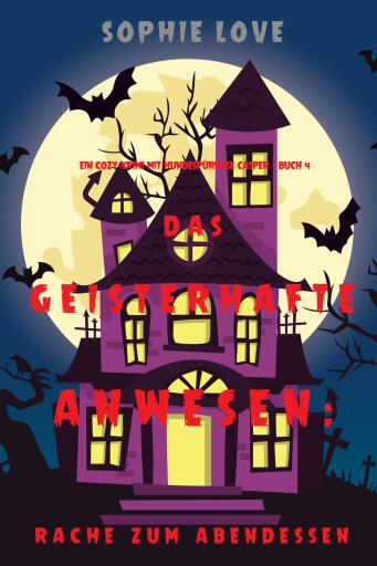Das Geisterhafte Anwesen: Rache zum Abendessen (Ein Cozy-Krimi mit Hundespürnase Casper — Buch 4)