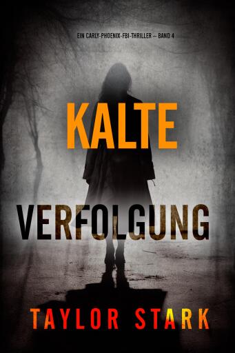 Portada del libro «Kalte Verfolgung (Ein Carly-Phoenix-FBI-Thriller – Band 4)», de Taylor Stark