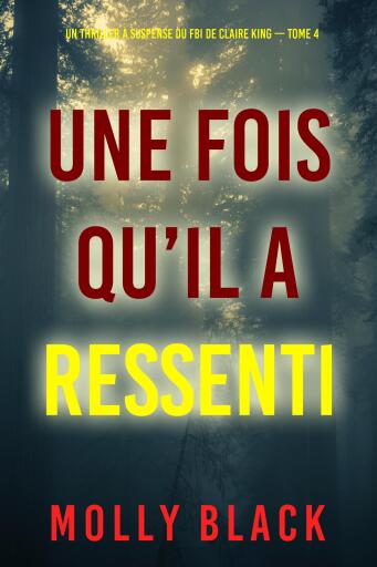 Portada del libro «Une fois qu'il a ressenti (Un thriller à suspense du FBI de Claire King — Tome 4)», de Molly Black