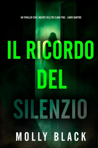 Portada del libro «Il Ricordo del Silenzio (Un thriller con l'agente dell'FBI Clara Pike - Libro Quattro)», de Molly Black