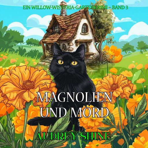 Magnolien und Mord (Ein Willow-Wisteria-Gartenkrimi – Band 3)
