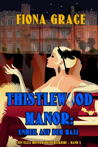 Thistlewood Manor: Unheil auf dem Ball (Ein Eliza Montagu Kuschelkrimi – Band 3)