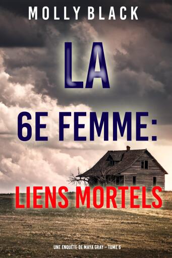 La 6e Femme : Liens Mortels (Une enquête de Maya Gray – Tome 6)