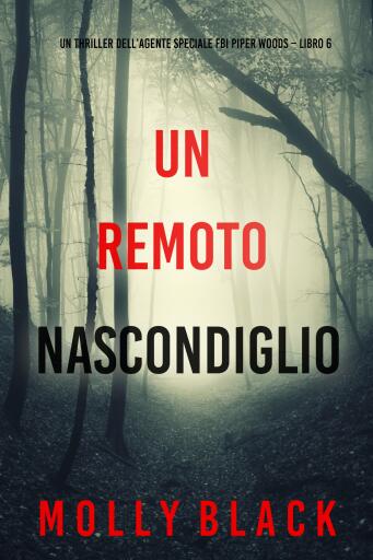 Un Remoto Nascondiglio (Un thriller dell'agente speciale FBI Piper Woods – Libro 6)