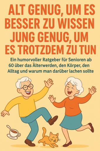 Alt genug, um es besser zu wissen – jung genug, um es trotzdem zu tun