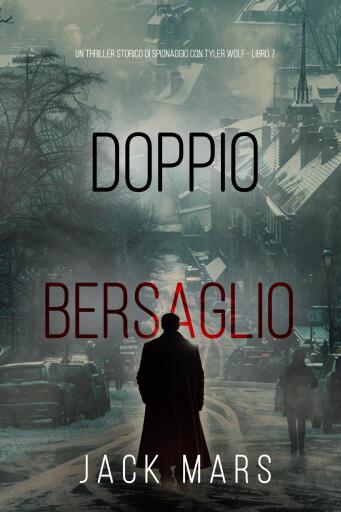 Doppio Bersaglio (Un thriller storico di spionaggio con Tyler Wolf - Libro 7)