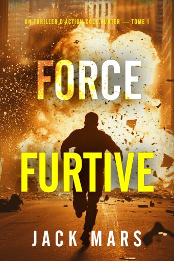 Portada del libro «Force furtive (Un thriller d'action Cole Hunter — tome 1)», de Jack Mars