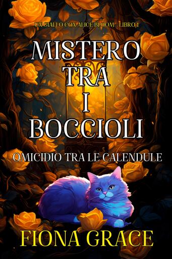 Portada del libro «Mistero tra i Boccioli: Omicidio tra le Calendule (Un Giallo con Alice Bloom - Libro 1)», de Fiona Grace