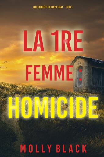 Portada del libro «La 1re Femme : Homicide (Une enquête de Maya Gray – Tome 1)», de Molly Black