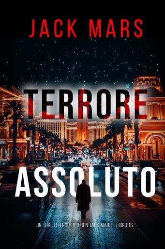Portada del libro «Terrore Assoluto (Un Thriller Politico con Jack Mars - Libro 16)», de Jack Mars