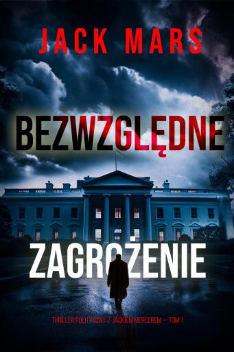Portada del libro «Bezwzględne zagrożenie (Thriller polityczny z Jackiem Mercerem — Tom 1)», de Jack Mars