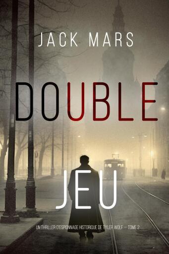 Portada del libro «Double Jeu (Un thriller d'espionnage historique de Tyler Wolf — Tome 2)», de Jack Mars