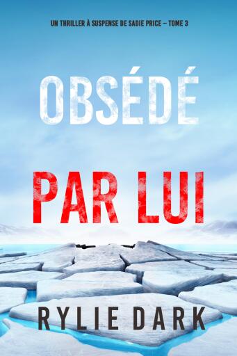Obsédé Par Lui (Un thriller à suspense de Sadie Price – Tome 3)