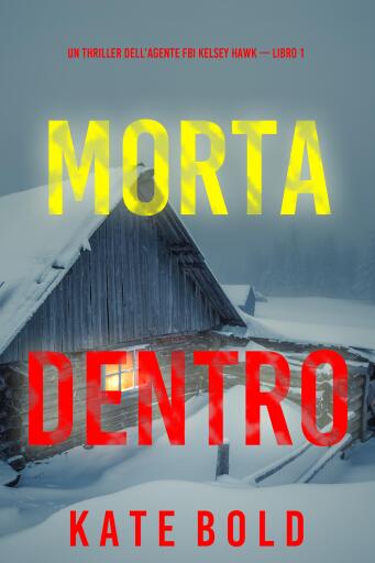 Portada del libro «Morta dentro (Un thriller dell'agente FBI Kelsey Hawk — Libro 1)», de Kate Bold