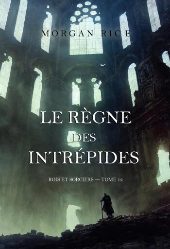 Portada del libro «Le règne des intrépides (Rois et sorciers — tome 12)», de Morgan Rice