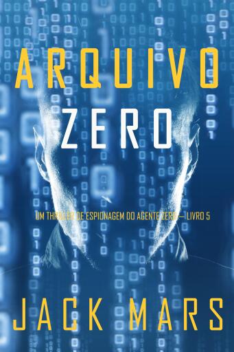 Arquivo Zero (Um Thriller de Espionagem do Agente Zero — Livro 5)