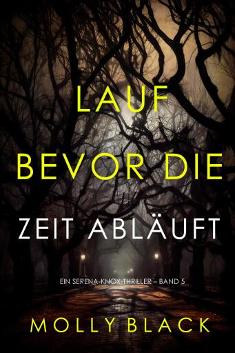 Portada del libro «Lauf, bevor die Zeit abläuft (Ein Serena-Knox-Thriller – Band 5)», de Molly Black