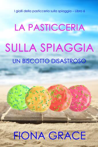 La pasticceria sulla spiaggia: Un biscotto disastroso (I gialli della pasticceria sulla spiaggia – Libro 6)