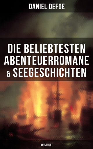Portada del libro «Die beliebtesten Abenteuerromane & Seegeschichten von Daniel Defoe (Illustriert)», de Daniel Defoe