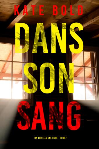 Portada del libro «Dans son Sang (Un thriller Eve Hope – Tome 1)», de Kate Bold