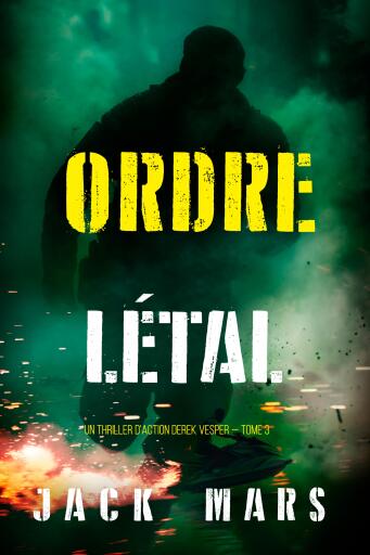 Portada del libro «Ordre létal (Un thriller d'action Derek Vesper — tome 3)», de Jack Mars