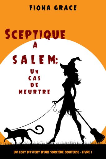 Portada del libro «Sceptique à Salem : Un épisode de meurtre (Un roman policier ensorcelé – Livre 1)», de Fiona Grace
