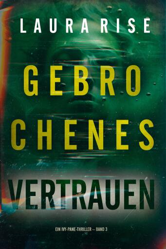 Gebrochenes Vertrauen (Ein Ivy-Pane-Thriller – Band 3)