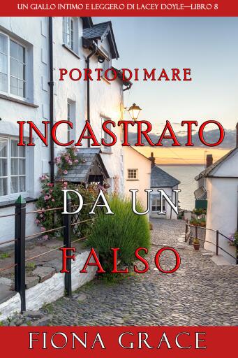 Incastrato da un falso (Un giallo intimo e leggero di Lacey Doyle–Libro 8)