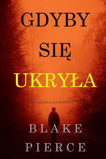 Portada del libro «Gdyby się ukryła (Powieść kryminalna o Kate Wise — Tom 4)», de Blake Pierce