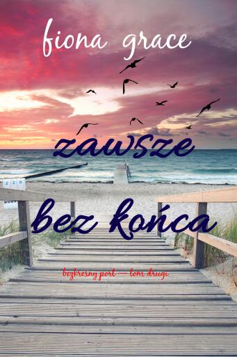 Portada del libro «Zawsze. Bez końca. (Bezkresny port — Tom drugi)», de Fiona Grace