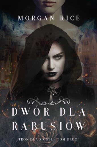 Portada del libro «Dwór dla rabusiów (Tron dla sióstr - Tom drugi)», de Morgan Rice
