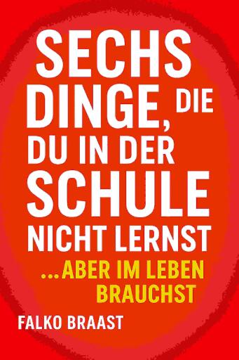 Sechs Dinge, die du in der Schule nicht lernst