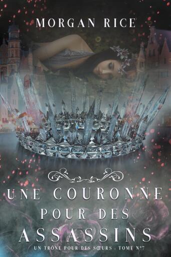 Portada del libro «Une Couronne Pour Des Assassins (Un Trône pour des Sœurs : Tome Sept)», de Morgan Rice