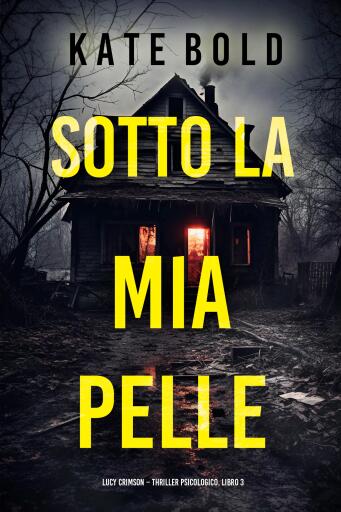 Portada del libro «Sotto la Mia Pelle (Lucy Crimson – Thriller Psicologico, Libro 3)», de Kate Bold
