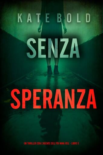 Senza Speranza (Un thriller con l'agente dell'FBI Nina Veil - Libro 3)