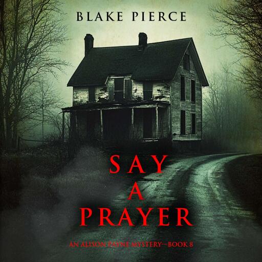 Say A Prayer (An Alison Payne Suspense Thriller—Book Eight)