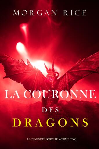 Portada del libro «La Couronne des Dragons (Le Temps des Sorciers — Tome Cinq)», de Morgan Rice