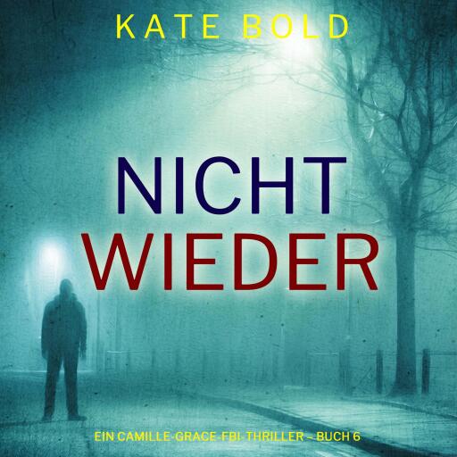 Nicht wieder (Ein Camille-Grace-FBI-Thriller – Buch 6)